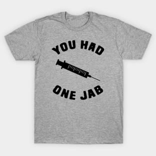 You had One Jab T-Shirt